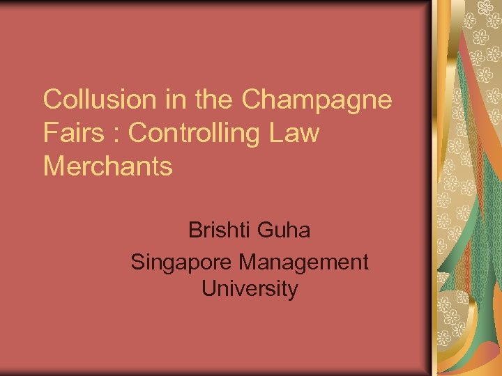 Collusion in the Champagne Fairs : Controlling Law Merchants Brishti Guha Singapore Management University