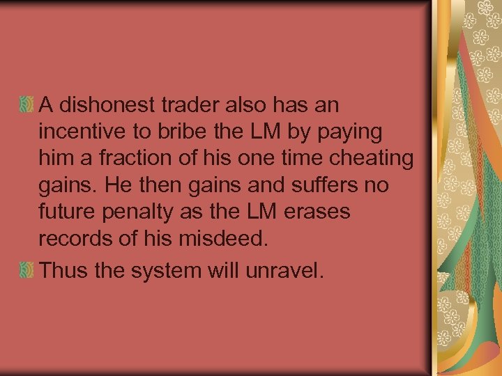 A dishonest trader also has an incentive to bribe the LM by paying him