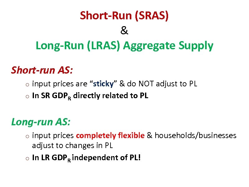 Short-Run (SRAS) & Long-Run (LRAS) Aggregate Supply Short-run AS: input prices are “sticky” &