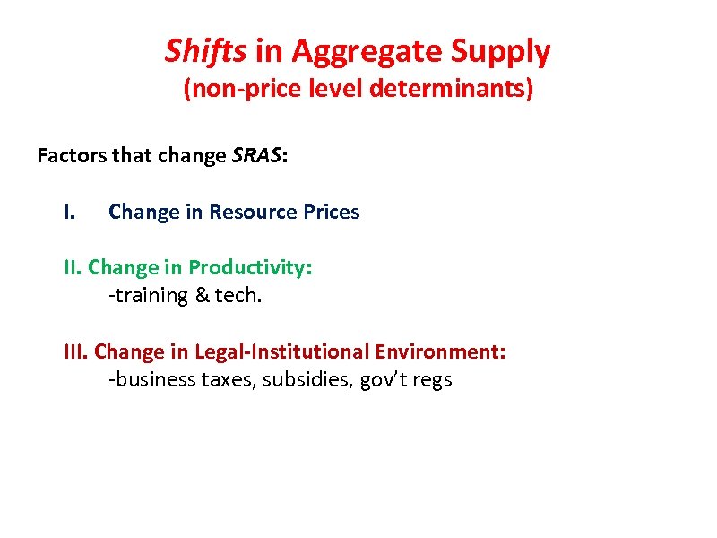 Shifts in Aggregate Supply (non-price level determinants) Factors that change SRAS: I. Change in