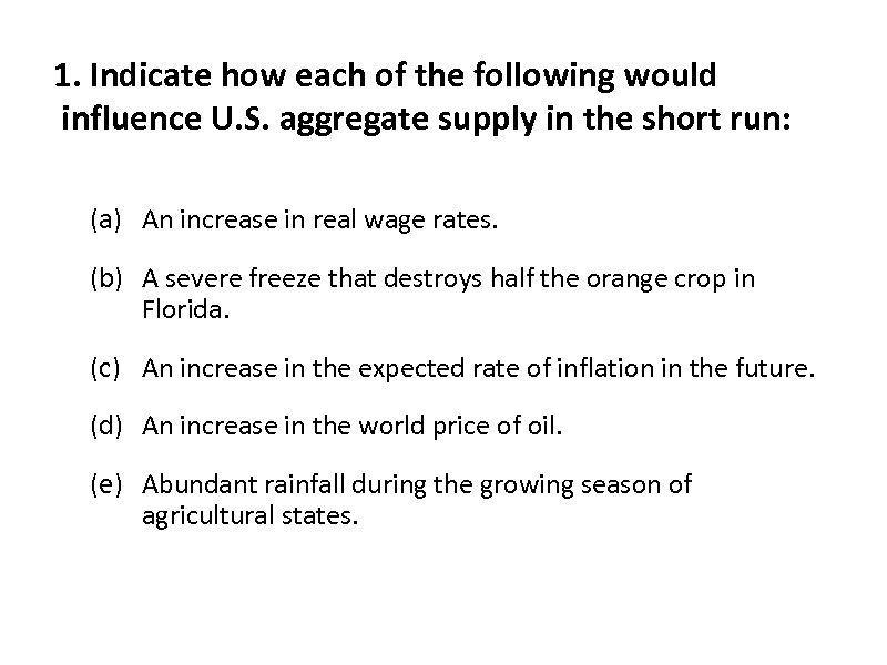 1. Indicate how each of the following would influence U. S. aggregate supply in