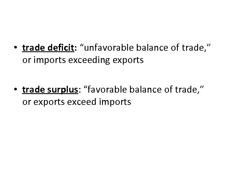  • trade deficit: “unfavorable balance of trade, ” or imports exceeding exports •