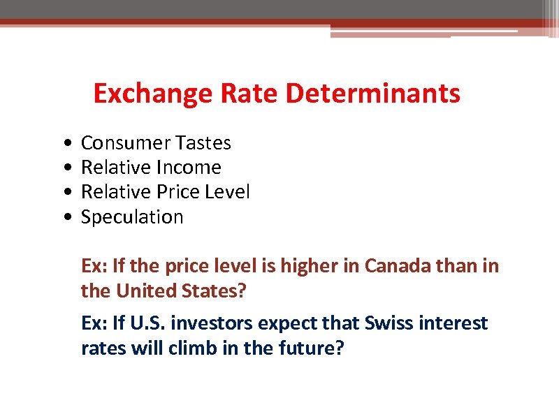 Exchange Rate Determinants • • Consumer Tastes Relative Income Relative Price Level Speculation Ex: