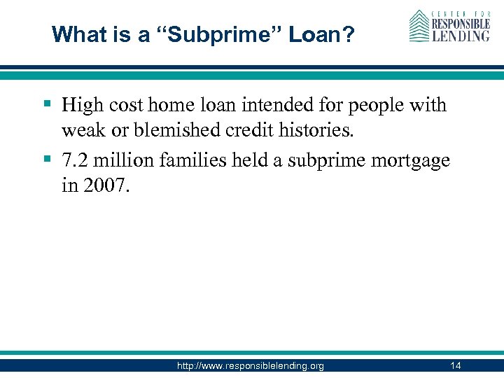 What is a “Subprime” Loan? § High cost home loan intended for people with