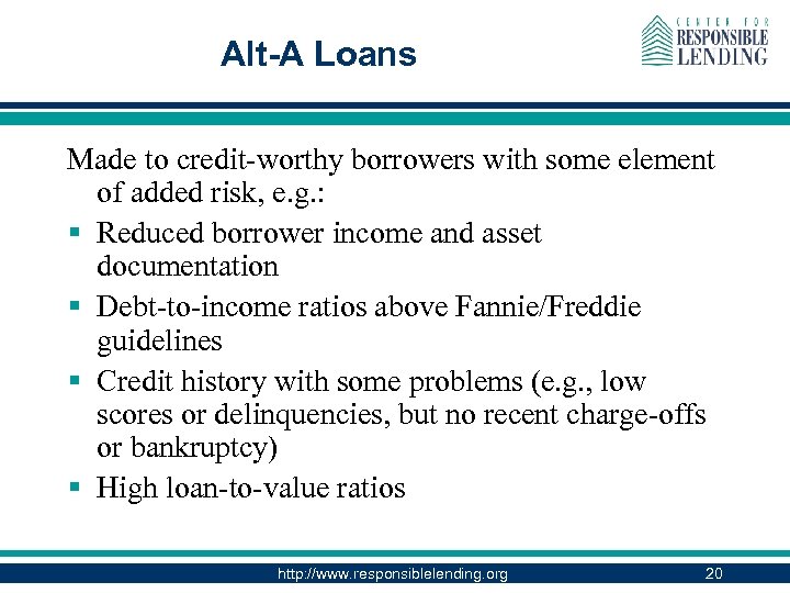 Alt-A Loans Made to credit-worthy borrowers with some element of added risk, e. g.