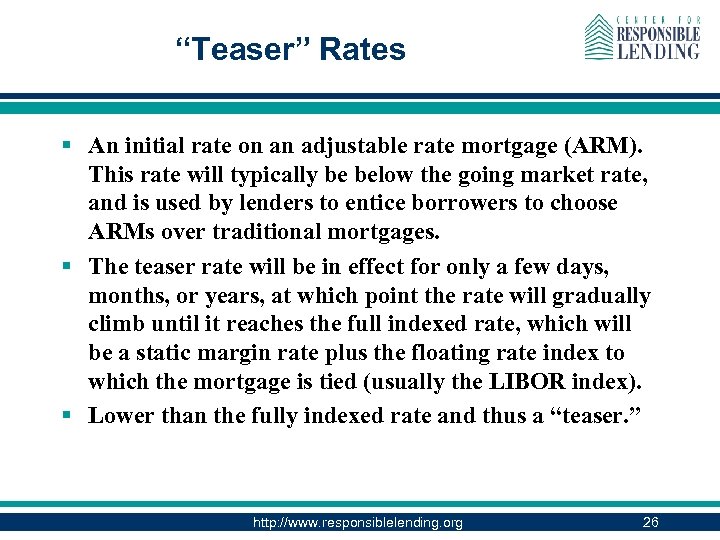 “Teaser” Rates § An initial rate on an adjustable rate mortgage (ARM). This rate