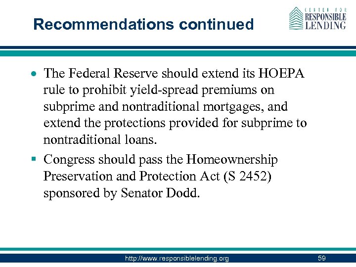Recommendations continued The Federal Reserve should extend its HOEPA rule to prohibit yield-spread premiums