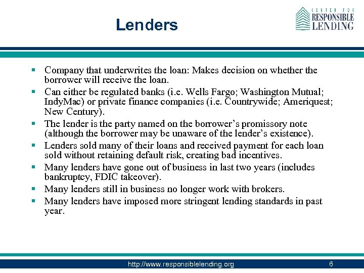 Lenders § Company that underwrites the loan: Makes decision on whether the borrower will