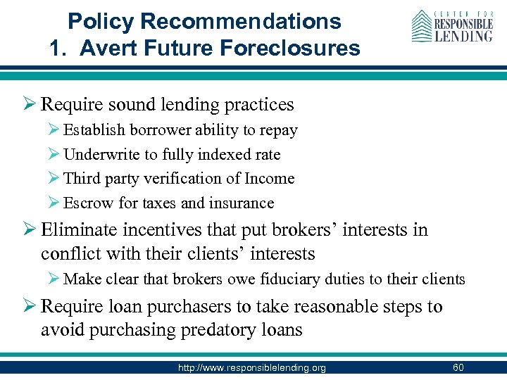 Policy Recommendations 1. Avert Future Foreclosures Ø Require sound lending practices Ø Establish borrower