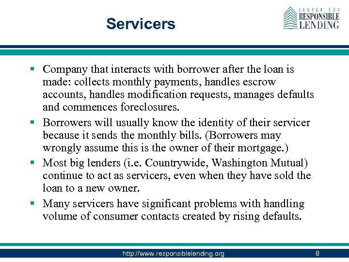 Servicers § Company that interacts with borrower after the loan is made: collects monthly