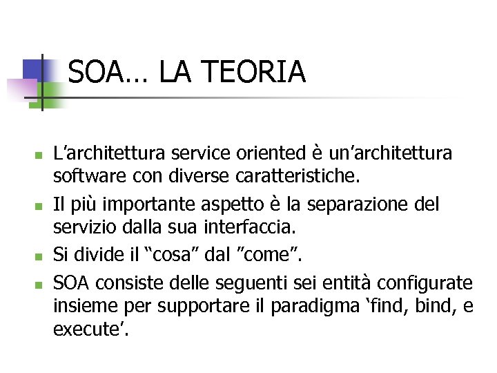 SOA… LA TEORIA n n L’architettura service oriented è un’architettura software con diverse caratteristiche.