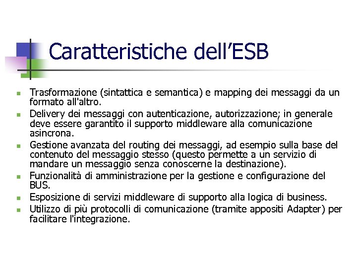 Caratteristiche dell’ESB n n n Trasformazione (sintattica e semantica) e mapping dei messaggi da