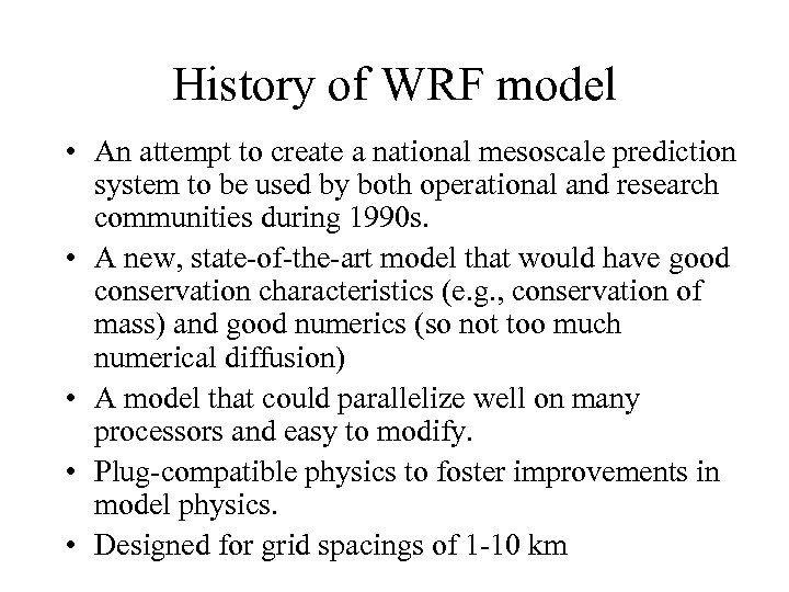 History of WRF model • An attempt to create a national mesoscale prediction system