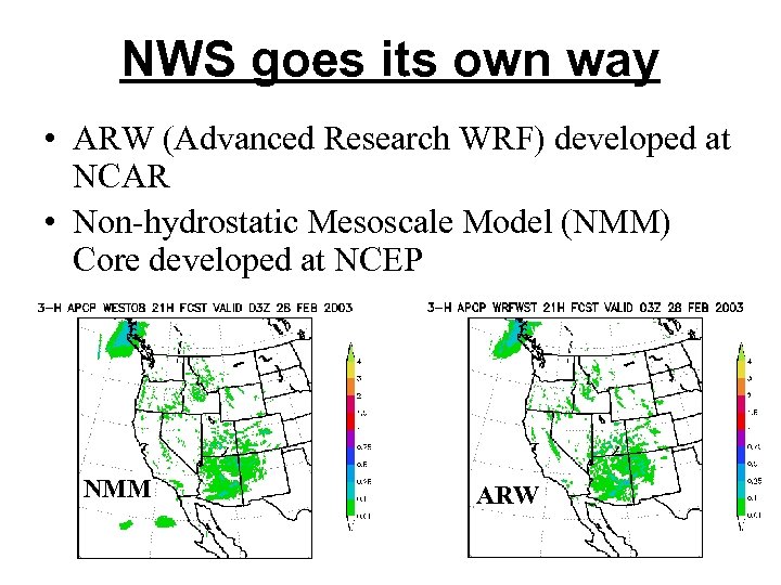 NWS goes its own way • ARW (Advanced Research WRF) developed at NCAR •