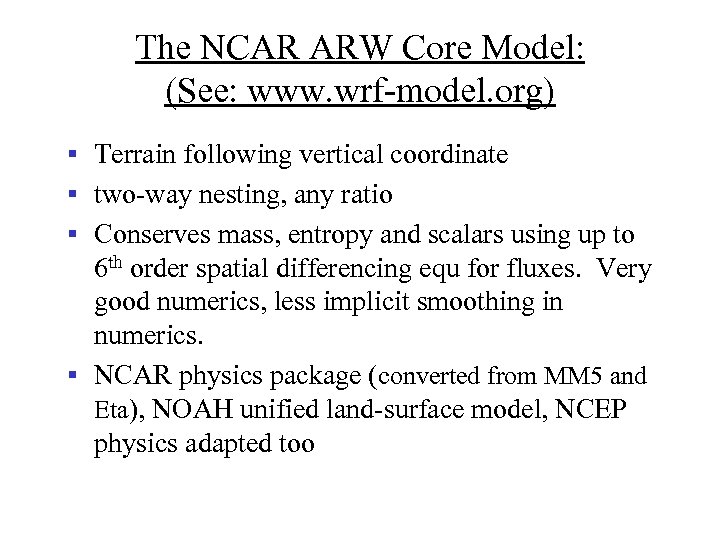 The NCAR ARW Core Model: (See: www. wrf-model. org) § Terrain following vertical coordinate