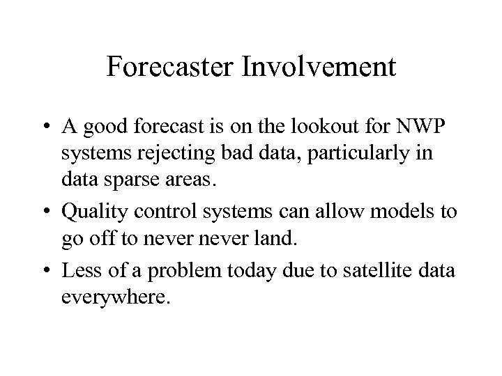 Forecaster Involvement • A good forecast is on the lookout for NWP systems rejecting