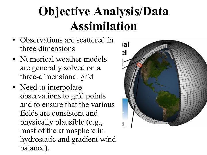 Objective Analysis/Data Assimilation • Observations are scattered in three dimensions • Numerical weather models