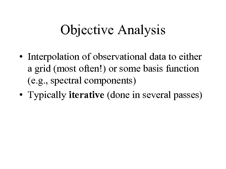 Objective Analysis • Interpolation of observational data to either a grid (most often!) or