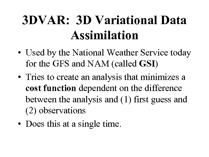3 DVAR: 3 D Variational Data Assimilation • Used by the National Weather Service