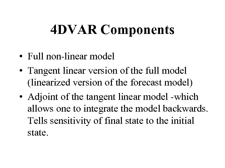 4 DVAR Components • Full non-linear model • Tangent linear version of the full