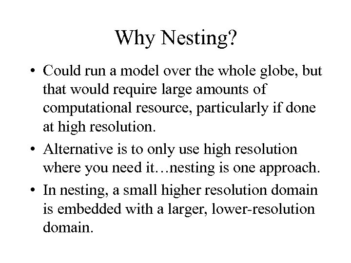 Why Nesting? • Could run a model over the whole globe, but that would