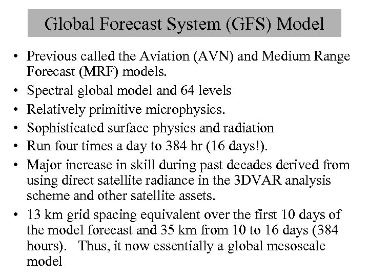 Global Forecast System (GFS) Model • Previous called the Aviation (AVN) and Medium Range