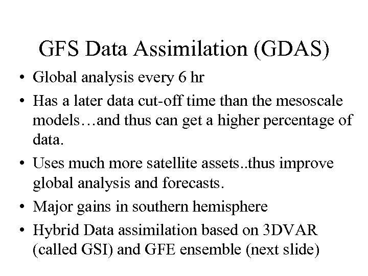 GFS Data Assimilation (GDAS) • Global analysis every 6 hr • Has a later