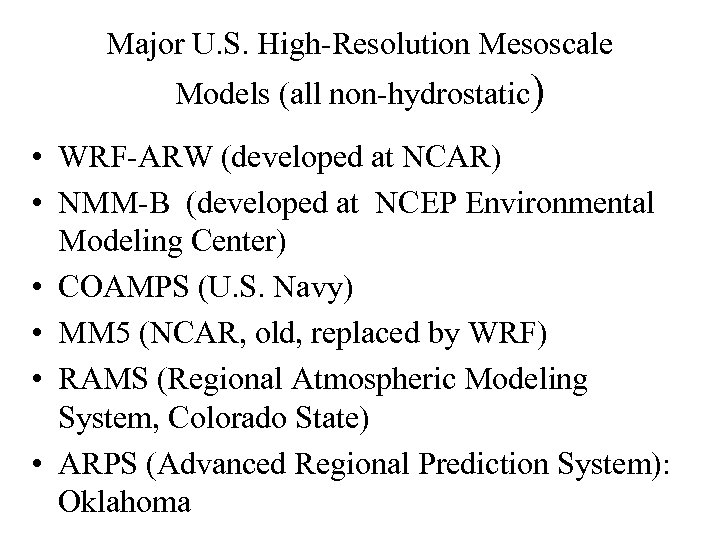 Major U. S. High-Resolution Mesoscale Models (all non-hydrostatic) • WRF-ARW (developed at NCAR) •