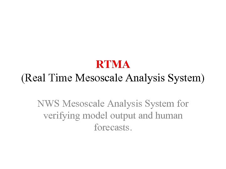 RTMA (Real Time Mesoscale Analysis System) NWS Mesoscale Analysis System for verifying model output