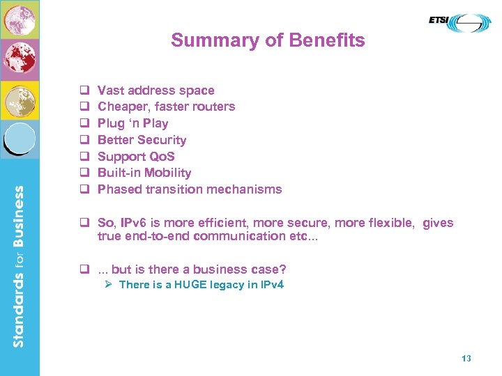 Summary of Benefits q q q q Vast address space Cheaper, faster routers Plug