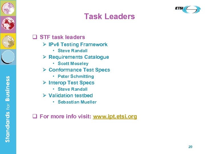 Task Leaders q STF task leaders Ø IPv 6 Testing Framework • Steve Randall