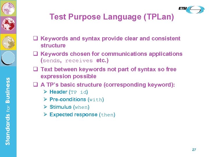 Test Purpose Language (TPLan) q Keywords and syntax provide clear and consistent structure q