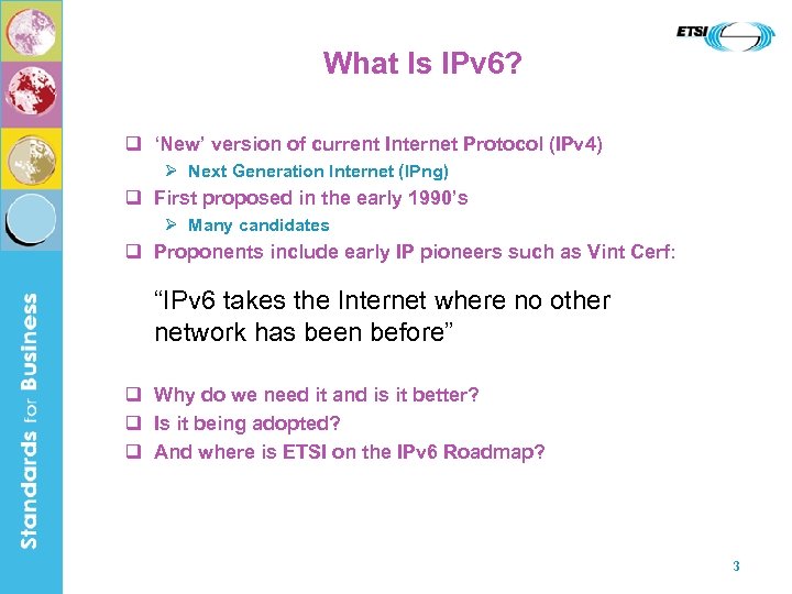What Is IPv 6? q ‘New’ version of current Internet Protocol (IPv 4) Ø