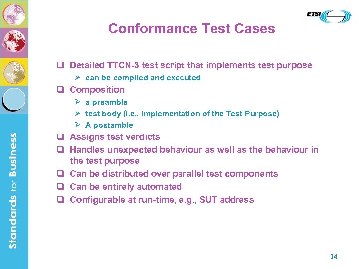 Conformance Test Cases q Detailed TTCN-3 test script that implements test purpose Ø can