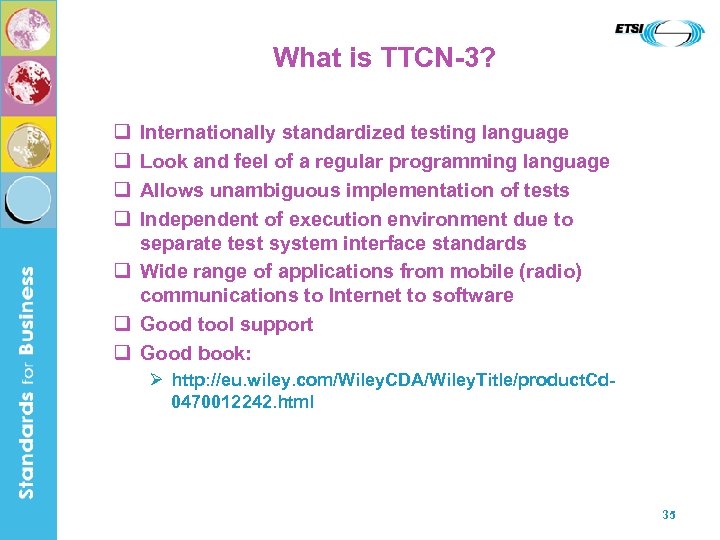 What is TTCN-3? q q Internationally standardized testing language Look and feel of a