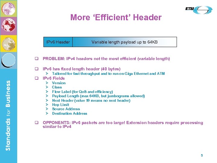 More ‘Efficient’ Header IPv 6 Header Variable length payload up to 64 KB q