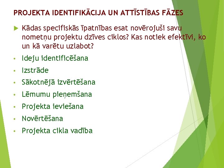 PROJEKTA IDENTIFIKĀCIJA UN ATTĪSTĪBAS FĀZES Kādas specifiskās īpatnības esat novērojuši savu nometņu projektu dzīves
