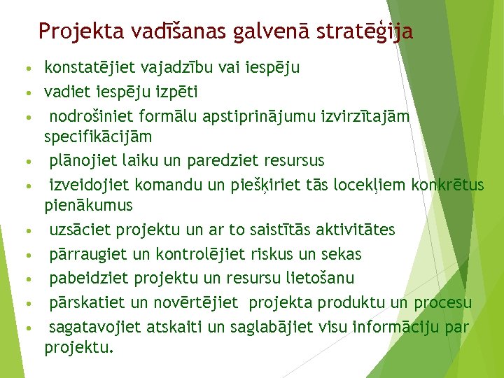 Projekta vadīšanas galvenā stratēģija • • • konstatējiet vajadzību vai iespēju vadiet iespēju izpēti