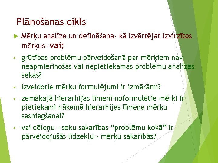 Plānošanas cikls Mērķu analīze un definēšana- kā izvērtējat izvirzītos mērķus- vai: • grūtības problēmu