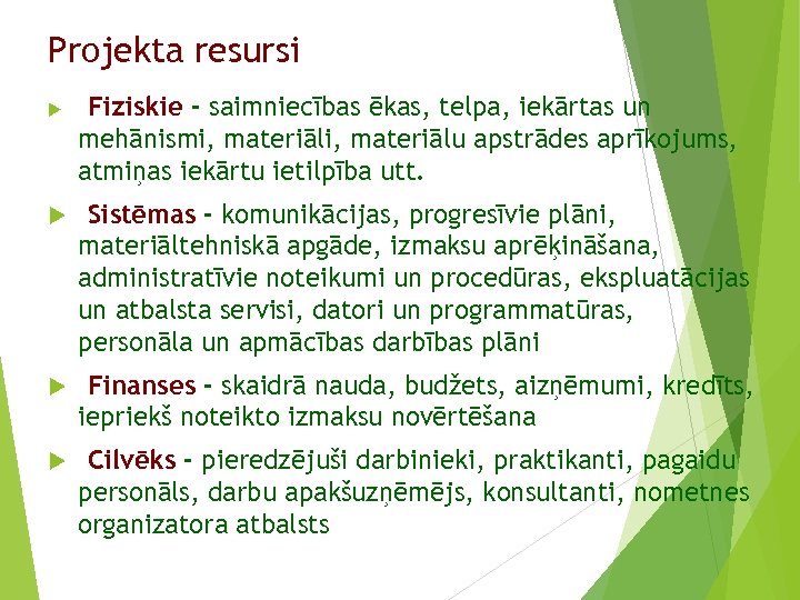 Projekta resursi Fiziskie - saimniecības ēkas, telpa, iekārtas un mehānismi, materiālu apstrādes aprīkojums, atmiņas