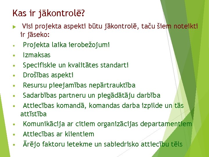 Kas ir jākontrolē? • • • Visi projekta aspekti būtu jākontrolē, taču šiem noteikti