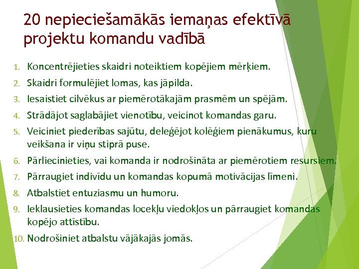 20 nepieciešamākās iemaņas efektīvā projektu komandu vadībā Koncentrējieties skaidri noteiktiem kopējiem mērķiem. 2. Skaidri