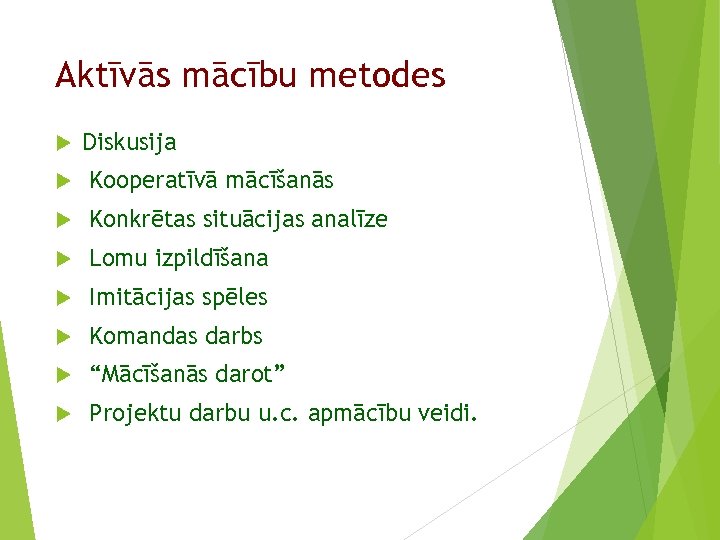 Aktīvās mācību metodes Diskusija Kooperatīvā mācīšanās Konkrētas situācijas analīze Lomu izpildīšana Imitācijas spēles Komandas