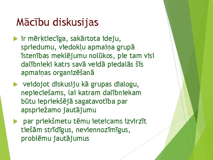 Mācību diskusijas ir mērķtiecīga, sakārtota ideju, spriedumu, viedokļu apmaiņa grupā īstenības meklējumu nolūkos, pie