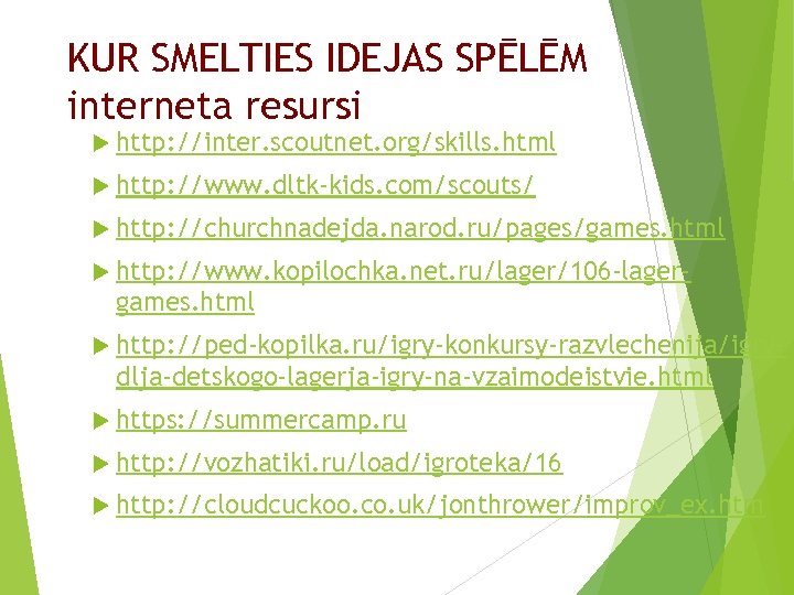 KUR SMELTIES IDEJAS SPĒLĒM interneta resursi http: //inter. scoutnet. org/skills. html http: //www. dltk-kids.