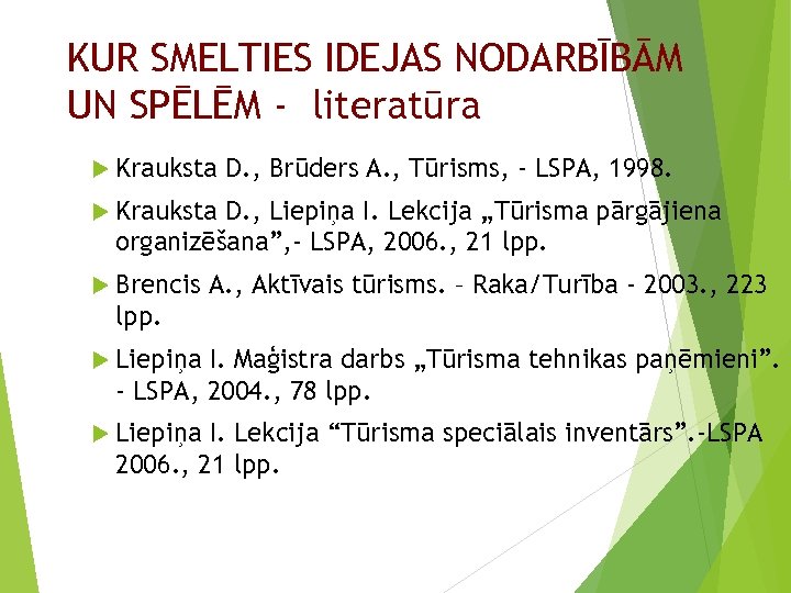 KUR SMELTIES IDEJAS NODARBĪBĀM UN SPĒLĒM - literatūra Krauksta D. , Brūders A. ,