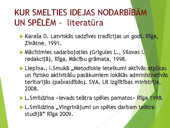 KUR SMELTIES IDEJAS NODARBĪBĀM UN SPĒLĒM - literatūra Karaša D. Latviskās sadzīves tradīcijas un