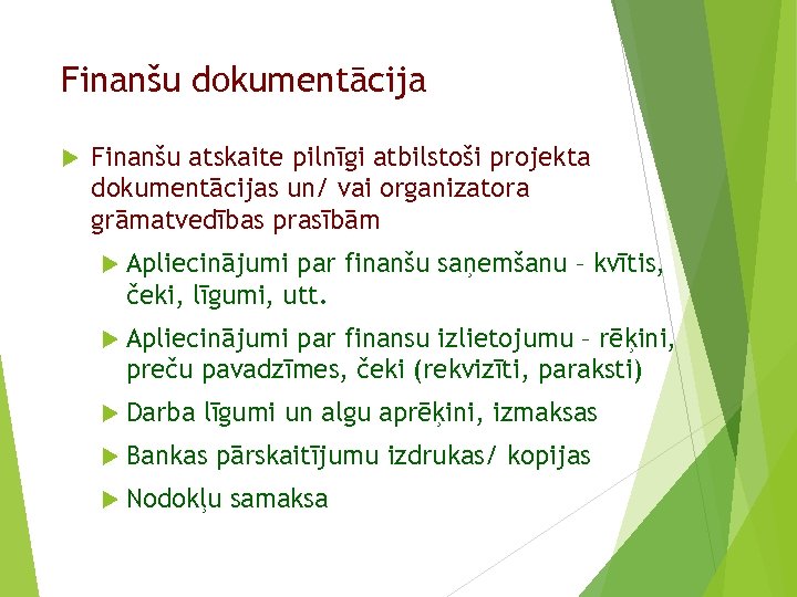 Finanšu dokumentācija Finanšu atskaite pilnīgi atbilstoši projekta dokumentācijas un/ vai organizatora grāmatvedības prasībām Apliecinājumi