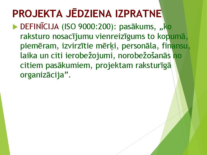 PROJEKTA JĒDZIENA IZPRATNE DEFINĪCIJA (ISO 9000: 200): pasākums, „ko raksturo nosacījumu vienreizīgums to kopumā,