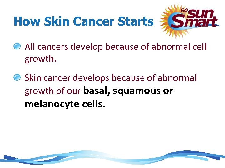 How Skin Cancer Starts All cancers develop because of abnormal cell growth. Skin cancer